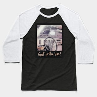 Get in the Van! Baseball T-Shirt